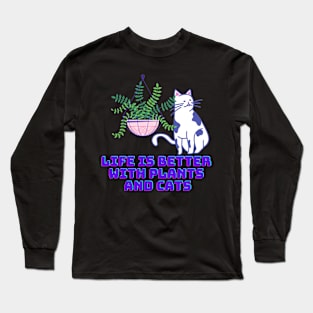 Life is Better with Plants and Cats Long Sleeve T-Shirt